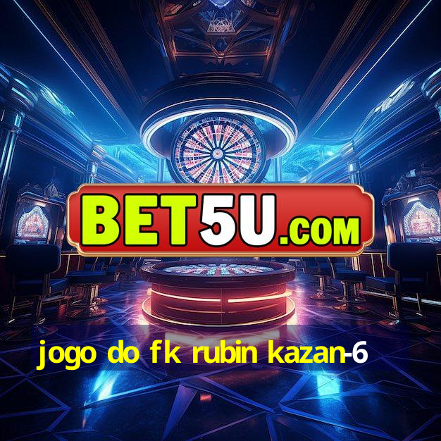 jogo do fk rubin kazan